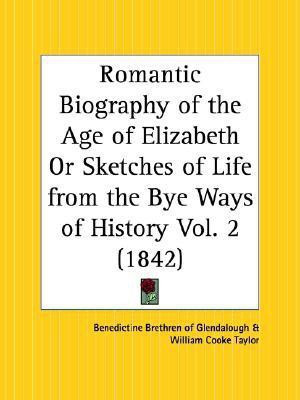 Romantic Biography of the Age of Elizabeth or Sketches of Life from the Bye Ways of History Vol. 2 (1842)(English, Paperback, Benedictine Brethren of Glendalough)