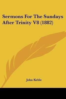 Sermons For The Sundays After Trinity V8 (1882)(English, Paperback, Keble John)