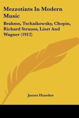Mezzotints In Modern Music(English, Paperback, Huneker James)