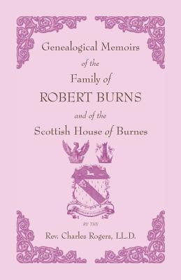 Genealogical Memoirs of the Family of Robert Burns and of the Scottish House of Burnes(English, Paperback, Rogers Charles)
