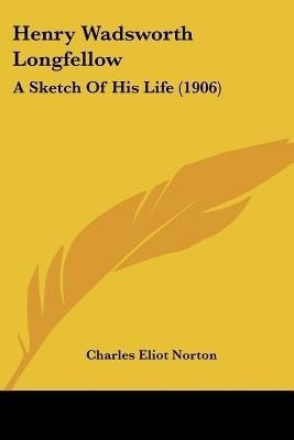 Henry Wadsworth Longfellow(English, Paperback, Norton Charles Eliot)