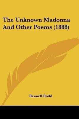 The Unknown Madonna And Other Poems (1888)(English, Paperback, Rodd Rennell)