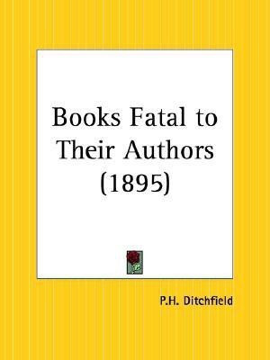 Books Fatal to Their Authors (1895)(English, Paperback, Ditchfield P.H.)