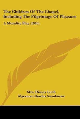 The Children Of The Chapel, Including The Pilgrimage Of Pleasure(English, Paperback, Leith Disney Mrs)