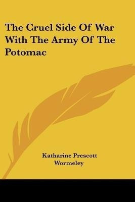 The Cruel Side Of War With The Army Of The Potomac(English, Paperback, Wormeley Katharine Prescott)