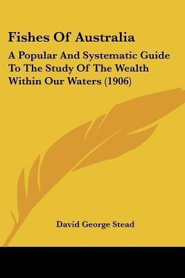 Fishes Of Australia(English, Paperback, Stead David George)