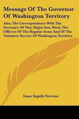 Message Of The Governor Of Washington Territory(English, Paperback, Stevens Isaac Ingalls)