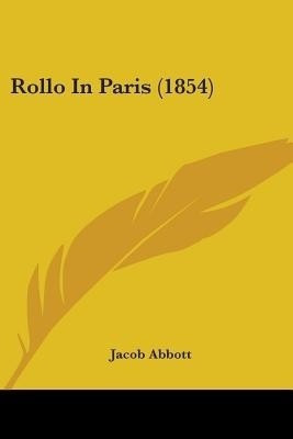 Rollo In Paris (1854)(English, Paperback, Abbott Jacob)