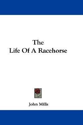 The Life Of A Racehorse(English, Paperback, Mills John)