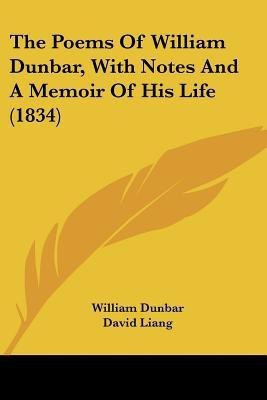 The Poems Of William Dunbar, With Notes And A Memoir Of His Life (1834)(English, Paperback, Dunbar William)