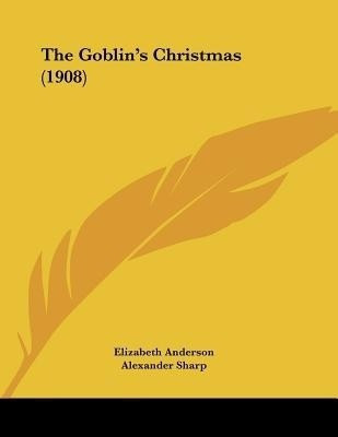 The Goblin's Christmas (1908)(English, Paperback, Anderson Elizabeth RN Drph Faan)
