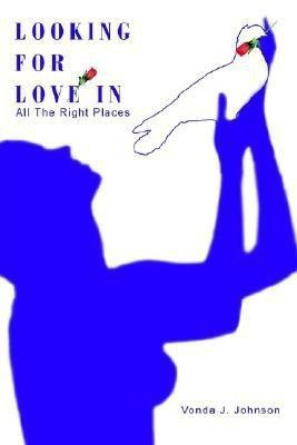 Looking For Love In All The Right Places(English, Paperback, Johnson Vonda J)