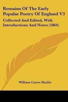 Remains Of The Early Popular Poetry Of England V3(English, Paperback, Hazlitt William Carew)