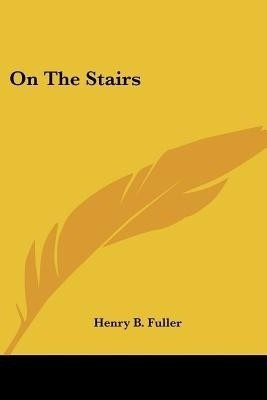 On The Stairs(English, Paperback, Fuller Henry B)