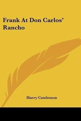 Frank At Don Carlos' Rancho(English, Paperback, Castlemon Harry)