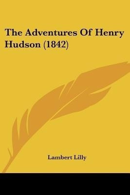 The Adventures Of Henry Hudson (1842)(English, Paperback, Lilly Lambert)