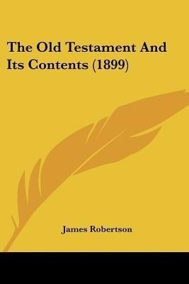 The Old Testament And Its Contents (1899)(English, Paperback, Robertson James)