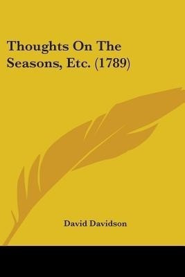 Thoughts On The Seasons, Etc. (1789)(English, Paperback, Davidson David)