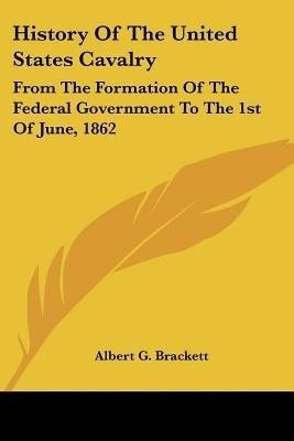 History Of The United States Cavalry(English, Paperback, Brackett Albert G)