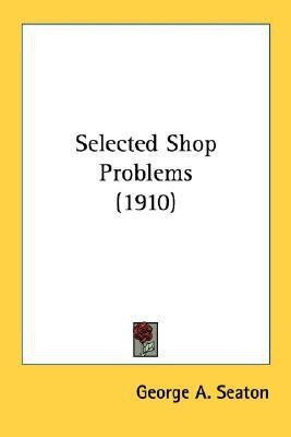 Selected Shop Problems (1910)(English, Paperback, Seaton George A)