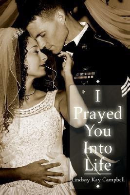 I Prayed You Into Life(English, Paperback, Campbell Lindsay Kay)