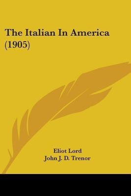 The Italian In America (1905)(English, Paperback, Lord Eliot)