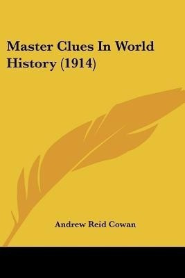 Master Clues In World History (1914)(English, Paperback, Cowan Andrew Reid)