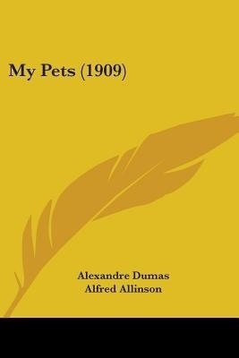 My Pets (1909)(English, Paperback, Dumas Alexandre)