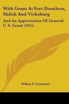 With Grant At Fort Donelson, Shiloh And Vicksburg(English, Paperback, Crummer Wilbur F)