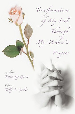 Transformation of My Soul Through My Mother's Prayers(English, Paperback, Gause Retta Jay)