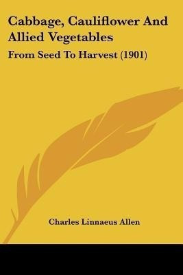 Cabbage, Cauliflower And Allied Vegetables(English, Paperback, Allen Charles Linnaeus)