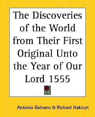 The Discoveries of the World from Their First Original Unto the Year of Our Lord 1555(English, Paperback, Galvano Antonio)