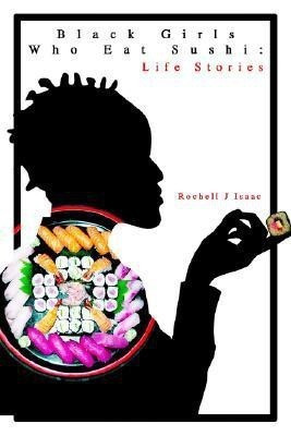 Black Girls Who Eat Sushi(English, Paperback, Isaac Rochell J)