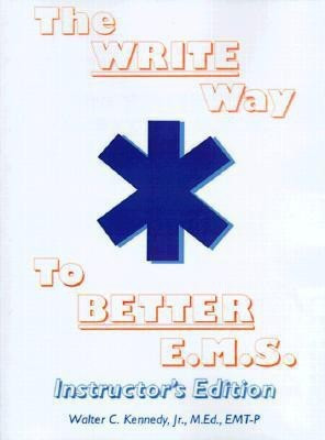 The Write Way to Better E.M.S., Instructor(English, Paperback, Kennedy Walter C Jr)