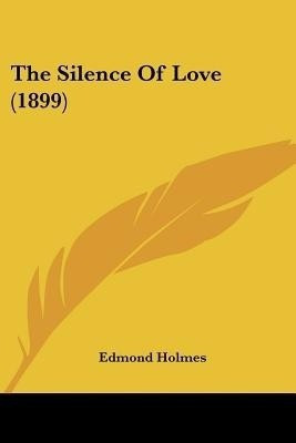 The Silence Of Love (1899)(English, Paperback, Holmes Edmond)