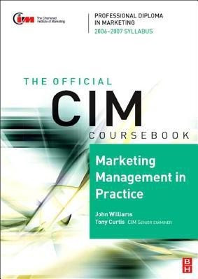 Marketing Management in Practice. the Official CIM Coursebook 06/07(English, Electronic book text, Williams John Professor)