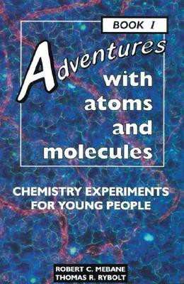 Adventures with Atoms and Molecules: Chemistry Experiments Bk. 1(English, Paperback, Mebane Robert C)