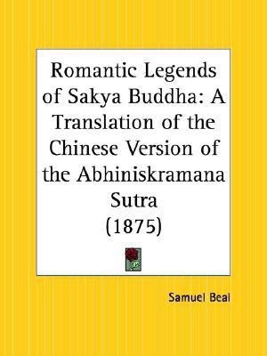 Romantic Legends of Sakya Buddha: A Translation of the Chinese Version of the Abhiniskramana Sutra (1875)(English, Paperback, Beal Samuel)