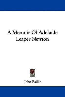 A Memoir of Adelaide Leaper Newton(English, Paperback, Baillie John)