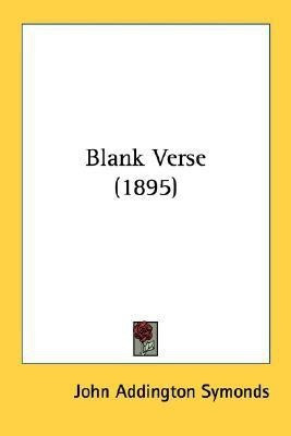 Blank Verse (1895)(English, Paperback, Symonds John Addington)