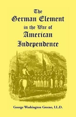 The German Element in the War of American Independence(English, Paperback, Greene George Washington)