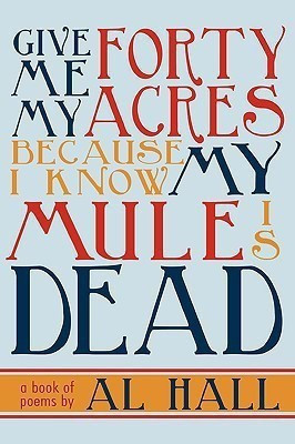 Give Me My Forty Acres Because I Know My Mule Is Dead(English, Hardcover, Hall Al)