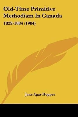 Old-Time Primitive Methodism In Canada(English, Paperback, Hopper Jane Agar)