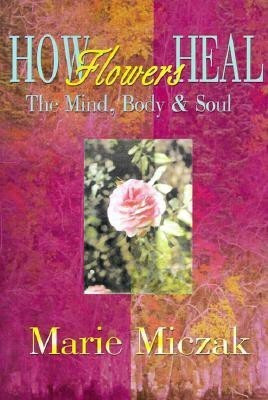 How Flowers Heal(English, Paperback, Miczak Marie Anakee)