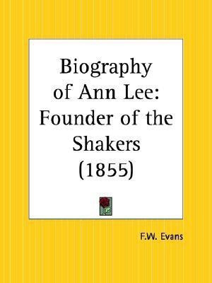 Biography of Ann Lee: Founder of the Shakers (1855)(English, Paperback, Evans F.W-.)