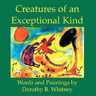 Creatures of an Exceptional Kind(English, Paperback, Whitney Dorothy B.)