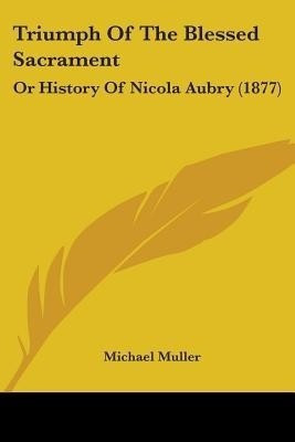 Triumph Of The Blessed Sacrament(English, Paperback, Muller Michael)