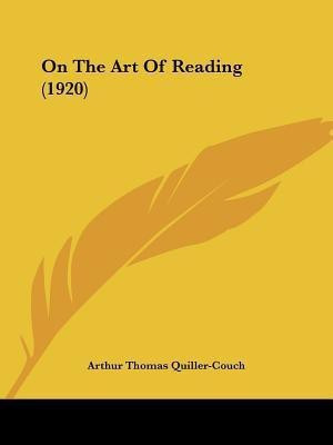 On The Art Of Reading (1920)(English, Paperback, Quiller-Couch Arthur Thomas)