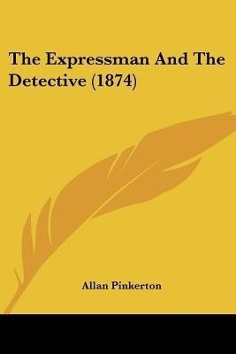 The Expressman And The Detective (1874)(English, Paperback, Pinkerton Allan)