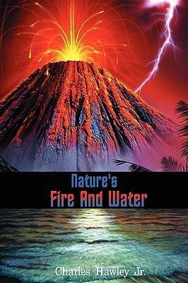 Nature's Fire and Water(English, Paperback, Hawley Charles Jr)